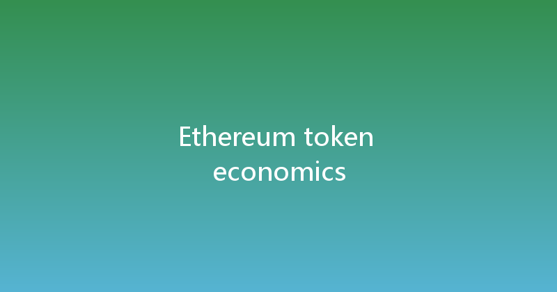 Ethereum token economics 