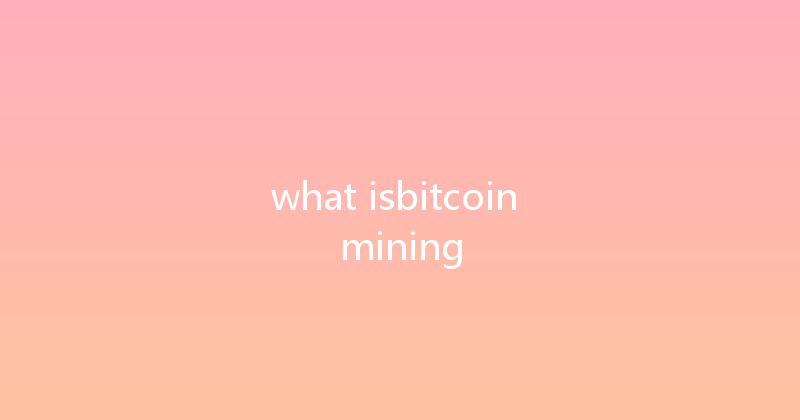 what isbitcoin mining 